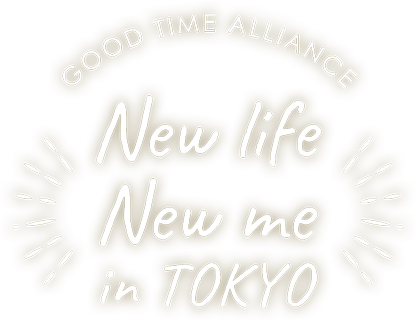 GOOD TIME ALLIANCE New life New me in TOKYO